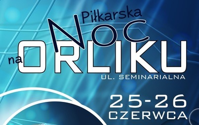Zdjęcie do Piłkarska Noc na Orliku 2022